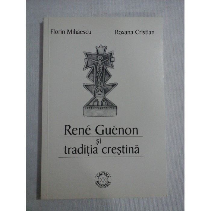 RENE GUENON SI TRADITIA CRESTINA - FLORIN MIHAESCU, ROXANA CRISTIAN -( sublinieri )